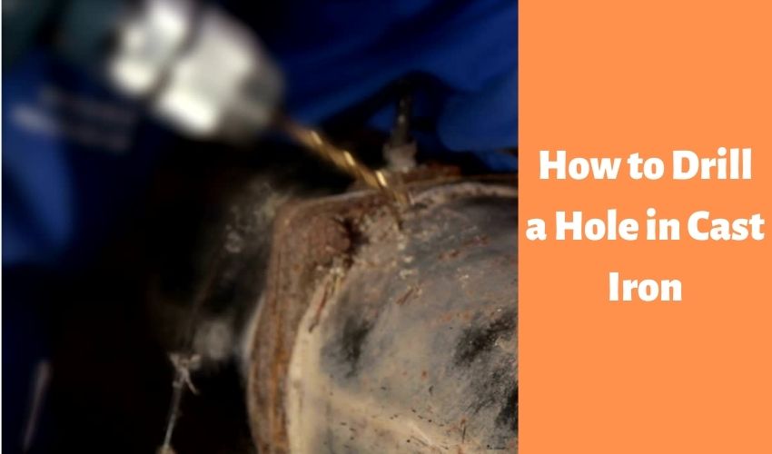 How to Drill a Hole in Cast Iron